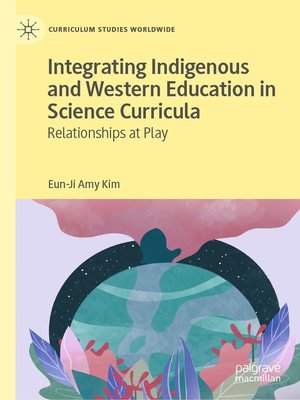 cover image of Integrating Indigenous and Western Education in Science Curricula